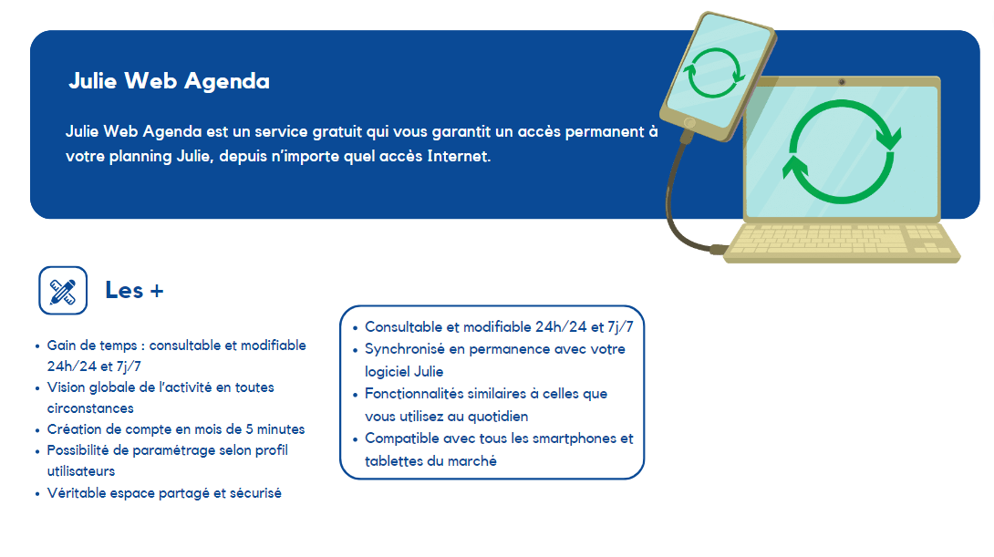Service gratuit : accès permanent à votre planning depuis Internet. Consultable et modifiable 24h/24 et 7j/7, synchronisé en permanence avec Julie, fonctions…