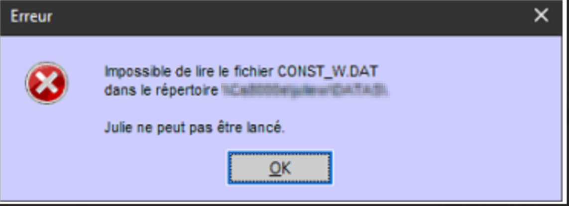Fenêtre « Erreur » : « Impossible de lire le fichier CONST_W.DAT dans le répertoire \\<serveur>\juliew\DATAS\. Julie ne peut pas être lancé. », bouton OK.