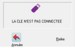 Fenêtre « LA CLE N'EST PAS CONNECTEE » (icône de clé USB), avec les boutons « Annuler » et « Relire ».